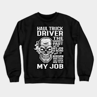 Haul Truck Driver T Shirt - The Hardest Part Gift Item Tee Crewneck Sweatshirt